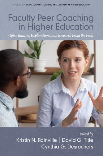 Faculty Peer Coaching in Higher Education: Opportunities, Explorations, and Research From the Field (Transforming Teaching and Learning in Higher Education)