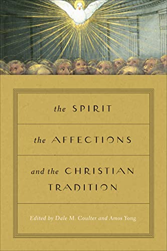 The Spirit, the Affections, and the Christian Tradition by [Dale M. Coulter, Amos Yong]
