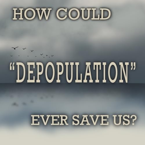 How Could "Depopulation" Ever Save Us? Podcast Por  arte de portada