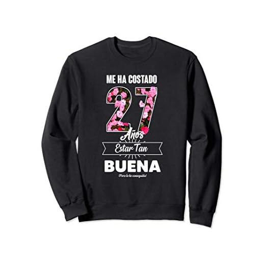Me ha Costado 27 Años - Frase Divertida Para Mujer Sudadera