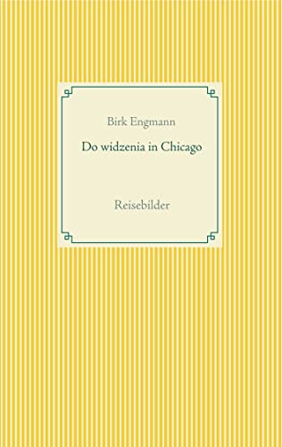 Do widzenia in Chicago: Reisebilder (German Edition)