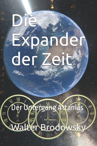 Die Expander der Zeit: Der Untergang Attanias (Das Erbe der Attaner) (German Edition)