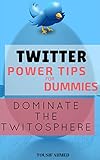 Twitter - Power tips for Dummies: Dominate the Twitosphere (English Edition)
