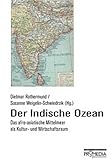 Der indische Ozean: Das afro-asiatische Mittelmeer als Kultur- und Wirtschaftsraum