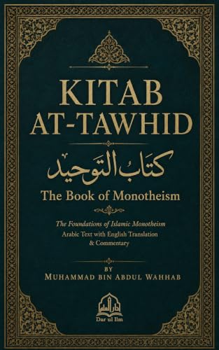 Kitab At-Tawhid (The Book of Monotheism) by Sheikh Muhammad bin Abdul Wahhab | Arabic–English: A Comprehensive Guide to Islamic Monotheism.