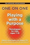 One on One: Playing with a Purpose: Monologues for Kids Ages 7-15 (Applause Acting Series)