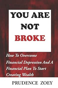 Paperback You Are Not Broke: How To Overcome Financial Depression And A Financial Plan To Start Creating Wealth Book