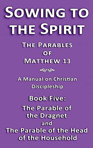 Sowing to the Spirit: The Parables of Matthew 13 Book