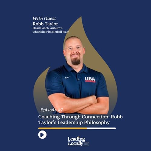 Ep. 7 | Coaching Through Connection: Robb Taylor’s Leadership Philosophy
