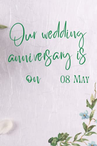 Our wedding anniversary is on 08 May: 6x9 Notebook and 120 page | original appreciation gift for newlyweds | cute for wedding anniversary | This Is ... and her (Days of the year for each marriage)