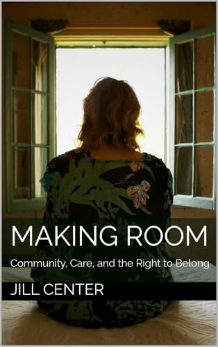 Making Room: Community, Care, and the Right to Belong