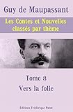  Les Contes et Nouvelles classés par thème - Tome 8 : Vers la Folie... (French Edition)