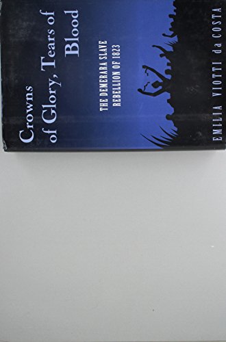 Crowns of Glory, Tears of Blood: The Demerara Slave Rebellion of 1823