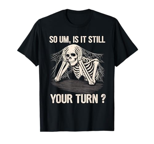 is It Still Your Turn Skeleton Funny Tabletop Board Game