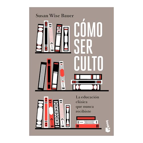 Cómo ser culto: La educación clásica que nunca recibiste / The Well-Educated Mind (Spanish Edition)