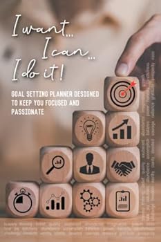 Paperback I want… I can… I do it!: A goal setting planner designed to keep you focused and passionate Book