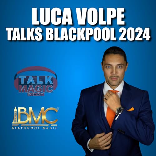 267: Luca Volpe Talks Blackpool 2024 | Talk Magic Dealer Special #3 | Talk Magic Podcast With Craig Petty #267