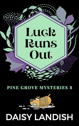 Luck Runs Out: A Cozy Mystery (Pine Grove Mysteries Book 8)