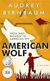 American Wolf: From Nazi refugee to American Spy. A true story (Holocaust Survivor True Stories)