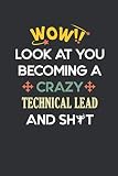  Wow, Look At You Becoming A Crazy Technical Lead And Sh*t: Technical Lead Notebook / Journal Coworker gift, Funny Gift for Technical Lead 120 Pages, 6x9, Soft Cover, Matte Finish