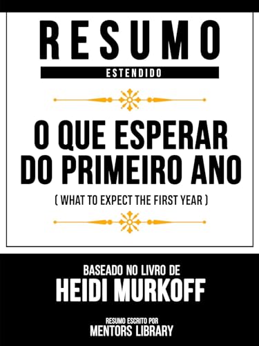 Resumo Estendido - O Que Esperar Do Primeiro Ano (What To Expect The First Year) - Baseado No Livro De Heidi Murkoff