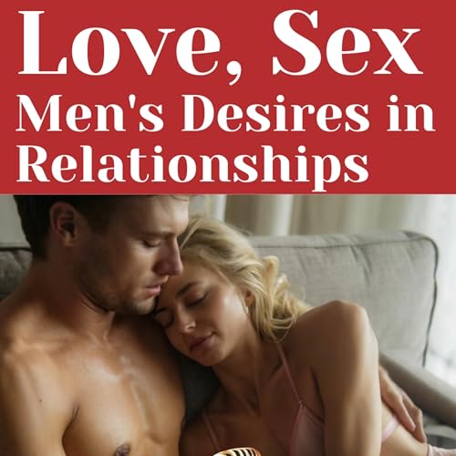 Love Or Sex Men's Desires in Relationships