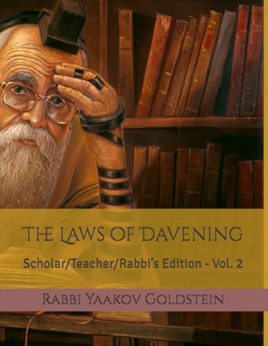 The Laws of Davening: Scholar/teacher/Rabbi’s Edition - Vol. 2 (Davening Laws)