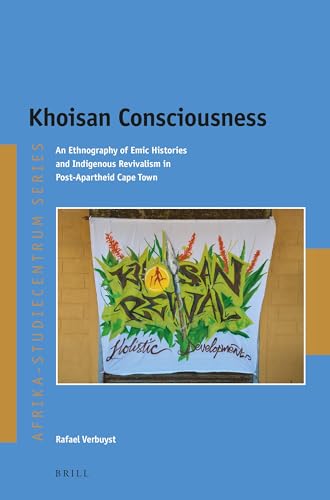 Khoisan Consciousness: An Ethnography of Emic Histories and Indigenous Revivalism in Post-Apartheid Cape Town (Afrika-Studiecentrum Series, 42)