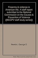 Firearms & Violence in American Life A Staff report submitted to the National Commission on the Causes & Prevention of Violence B0006C1QDC Book Cover