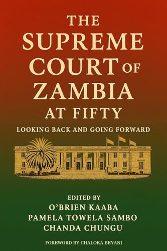 THE SUPREME COURT OF ZAMBIA AT FIFTY: LOOKING BACK AND GOING FORWARD