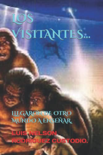 LOS VISITANTES...: LLEGARON DE OTRO MUNDO A ENSEÑAR. (Spanish Edition)