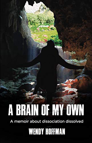 A Brain of My Own: A Memoir about Dissociation Dissolved A Brain of My Own: A Memoir about Dissociation Dissolved