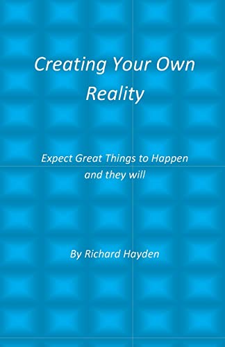 Creating Your Own Reality: Expect Great Things to Happen and they will