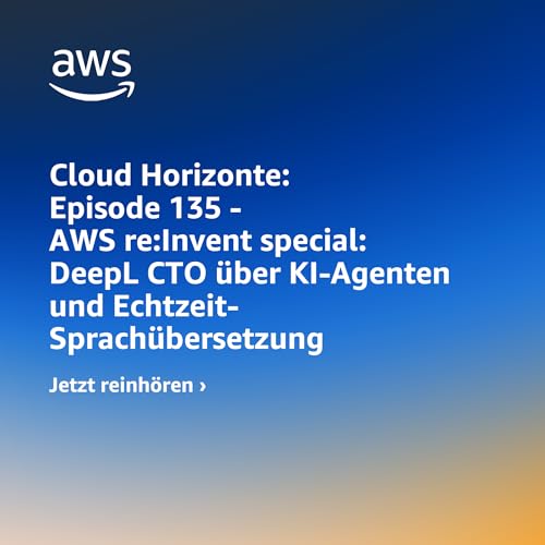 135 - AWS re:Invent special: DeepL CTO &uuml;ber KI-Agenten und Echtzeit-Sprach&uuml;bersetzung