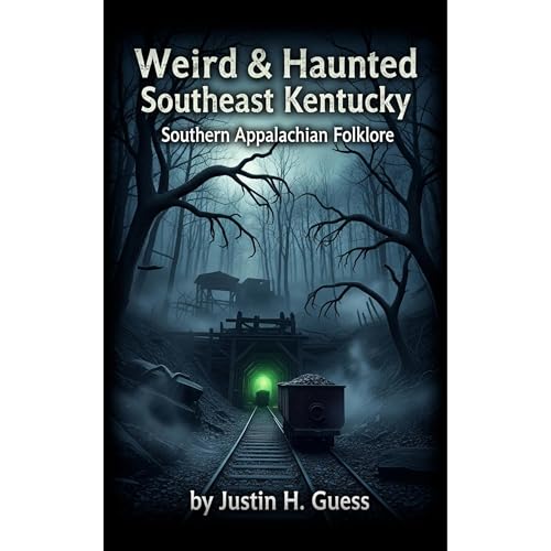 Weird &amp;amp; Haunted Southeast Kentucky | Justin Guess episode artwork