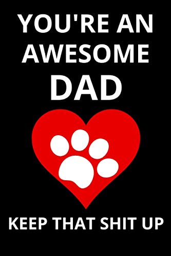 You're An Awesome Dad Keep That Shit Up: Funny Gift From Dog To Dad And Mom dog gift to owner for father's Day Birthday Christmas great alternative to card
