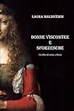 viscontea milano  Donne viscontee e sforzesche: Un libro di storie e Storia