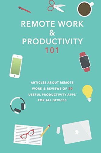 Remote Work & Productivity 101: Articles about remote work & reviews of 20 useful productivity apps for all devices