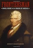 By Meredith Mason Brown - Frontiersman: Daniel Boone and the Making of America