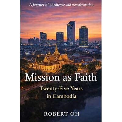 Mission as Faith: Twenty-Five Years in Cambodia