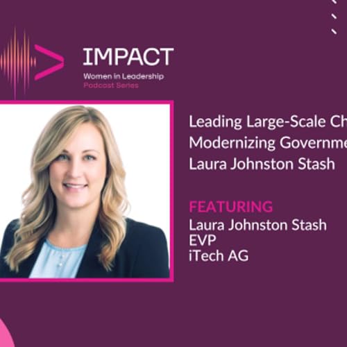 Leading Large-Scale Change: Modernizing Government IT with Laura Johnston Stash