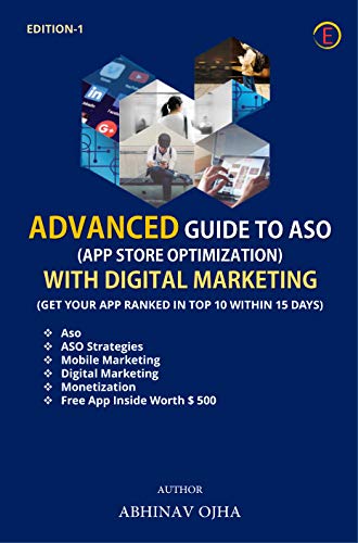 Advanced Guide to ASO ( APP Store Optimization) with Digital Marketing: Get your app ranked in Top 10 within 15 Days. (English Edition) - OJHA, ABHINAV 