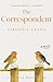 The Correspondent: A Novel