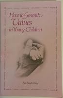 How to Generate Values in Young Children: Integrity, Honesty, Individuality, Self-Confidence and Wisdom 091799003X Book Cover