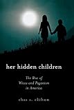 Her Hidden Children: The Rise of Wicca And Paganism in America