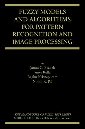 Fuzzy Models and Algorithms for Pattern Recognition and Image Processing (The Handbooks of Fuzzy Sets, 4)