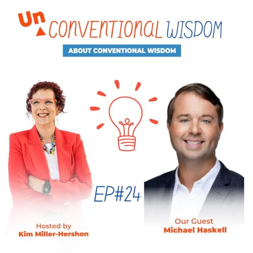 Unconventional Wisdom About Conventional Wisdom Podcast Episode twenty four with Michael Haskell