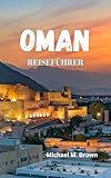 OMAN REISEFÜHRER: Enthüllen Sie die Geheimnisse, alten Traditionen, unberührten...