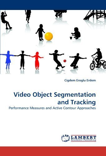 Video Object Segmentation and Tracking: Performance Measures and Active Contour Approaches by Eroglu Erdem, Cigdem (2010) Paperback