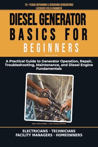 Diesel Generator Basics for Beginners: A Practical Guide to Generator Operation, Troubleshooting, Maintenance, and Real-World Critical Power Experience ... Power Series Book 1) (English Edition)